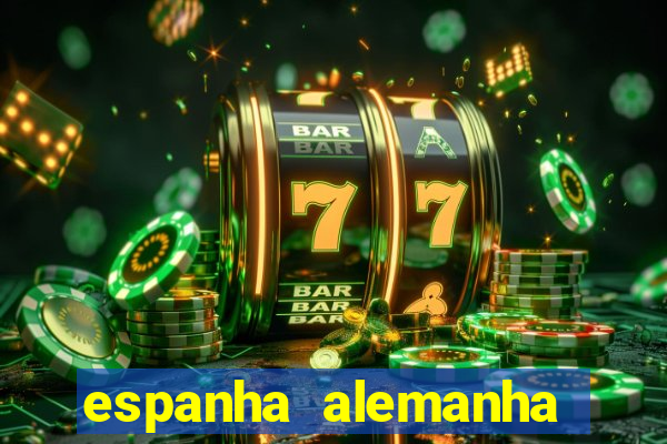 espanha alemanha onde assistir