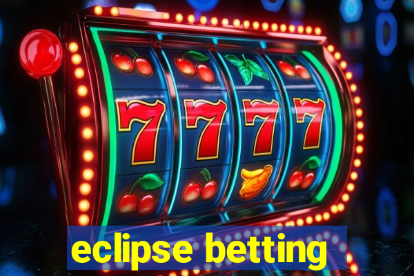 eclipse betting