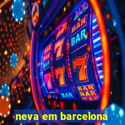 neva em barcelona