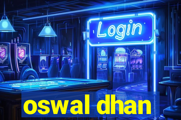 oswal dhan