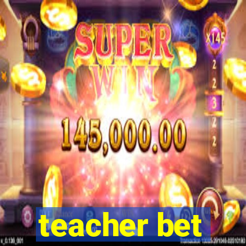 teacher bet