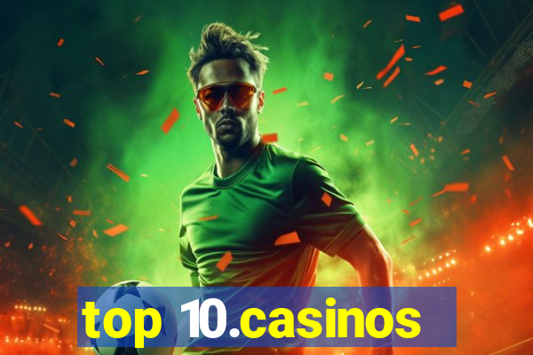 top 10.casinos