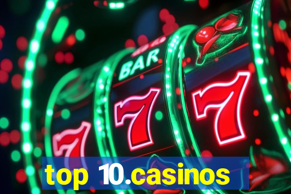 top 10.casinos