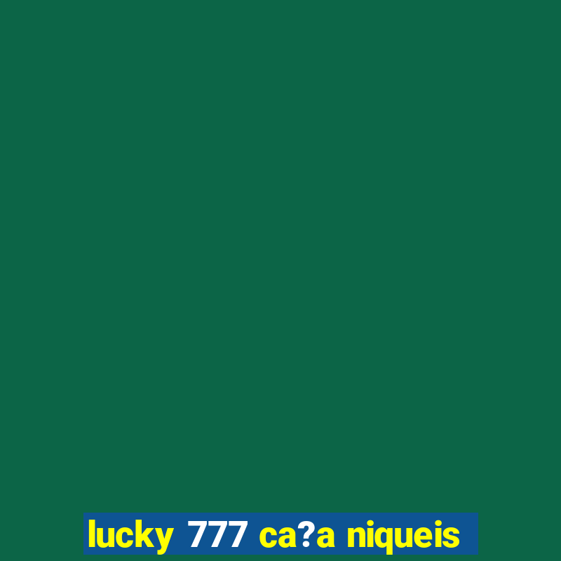 lucky 777 ca?a niqueis