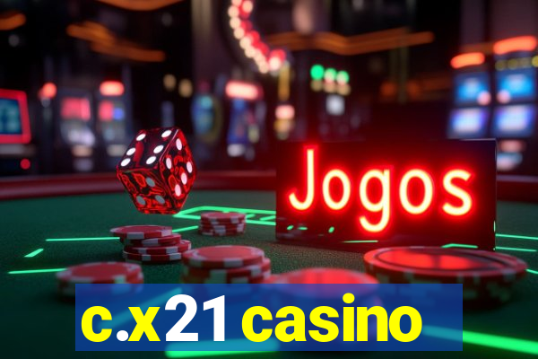 c.x21 casino