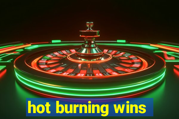 hot burning wins