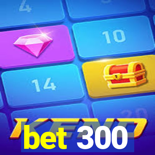 bet 300