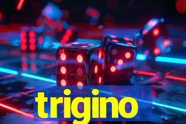 trigino