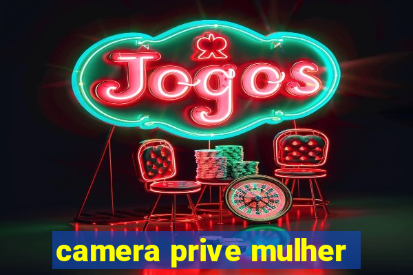 camera prive mulher