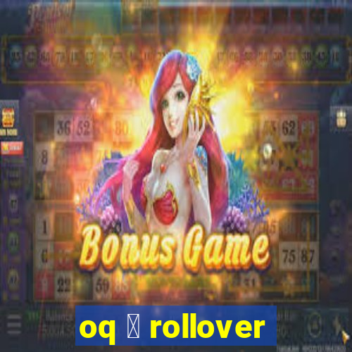 oq 茅 rollover