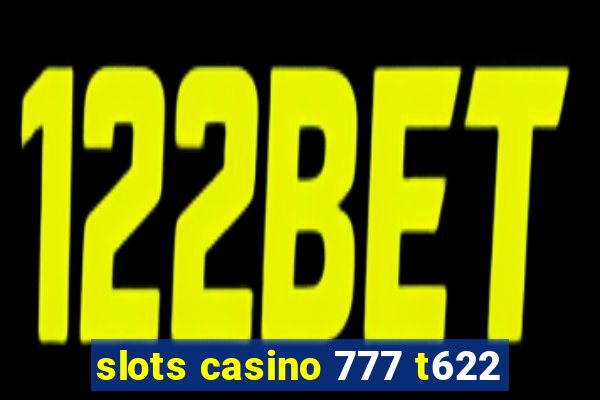 slots casino 777 t622