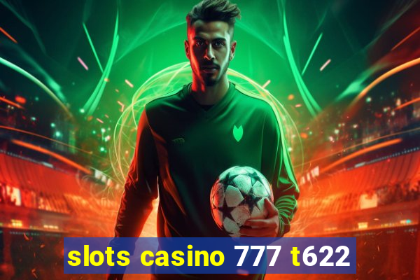 slots casino 777 t622