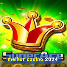 melhor casino 2024