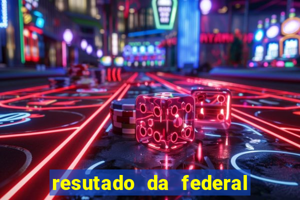 resutado da federal de hoje