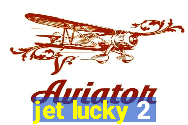 jet lucky 2