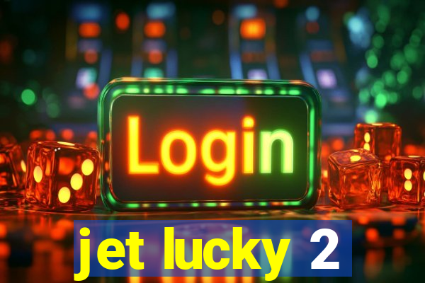 jet lucky 2