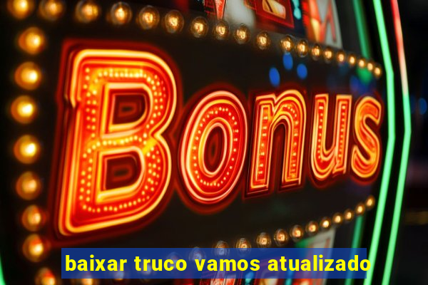 baixar truco vamos atualizado