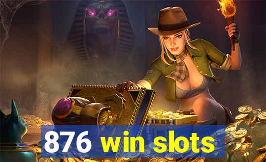 876 win slots