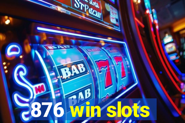 876 win slots