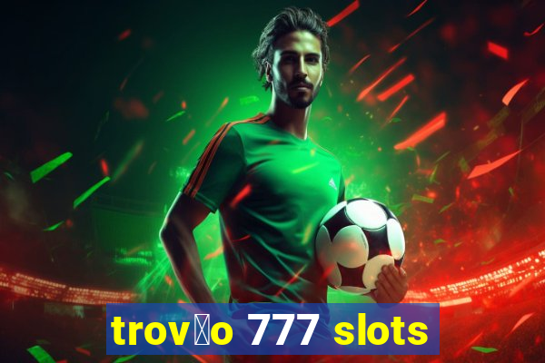 trov茫o 777 slots