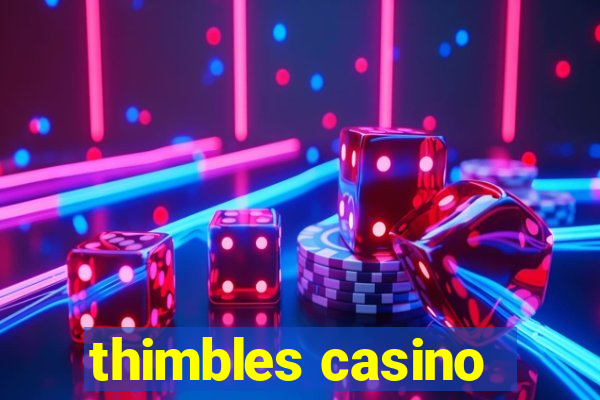 thimbles casino