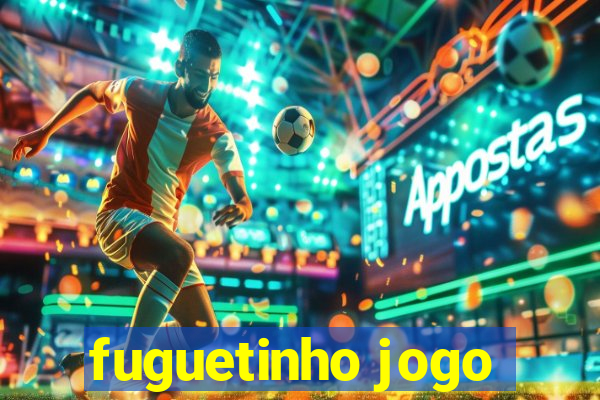 fuguetinho jogo