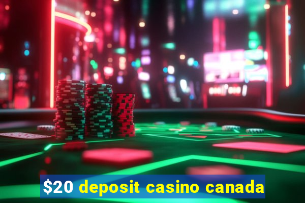 $20 deposit casino canada