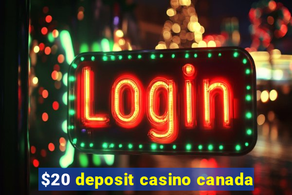 $20 deposit casino canada