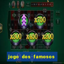 jogo dos famosos para ganhar dinheiro