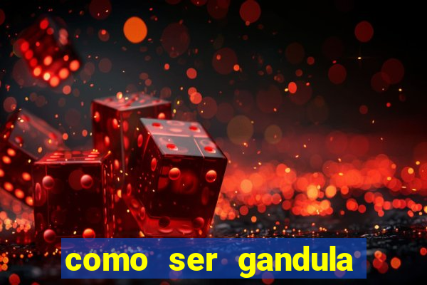 como ser gandula no mineir茫o