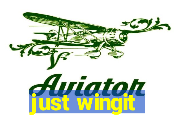 just wingit