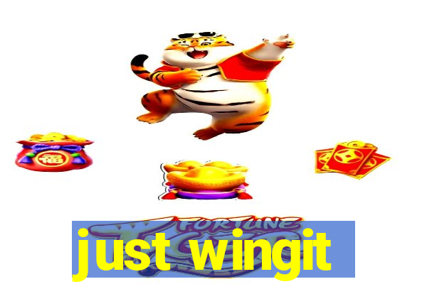 just wingit