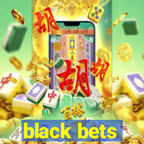 black bets