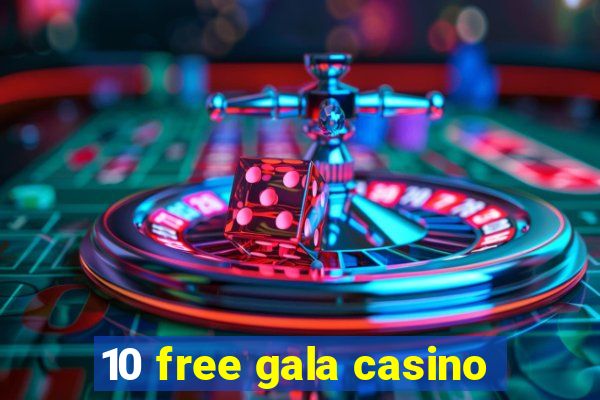 10 free gala casino