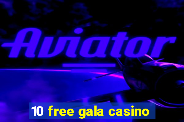 10 free gala casino