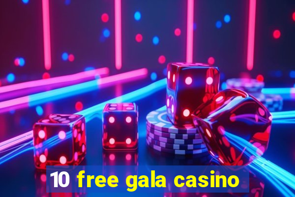 10 free gala casino