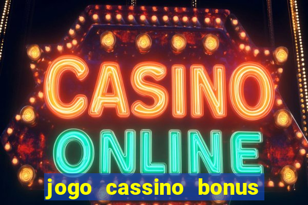 jogo cassino bonus de cadastro