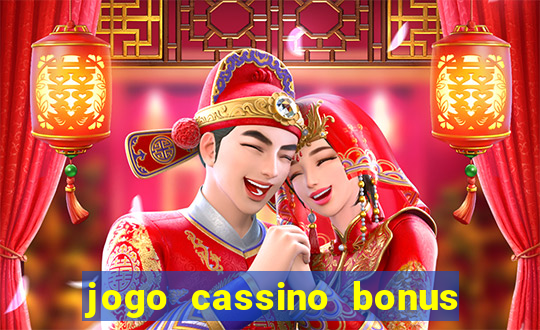 jogo cassino bonus de cadastro