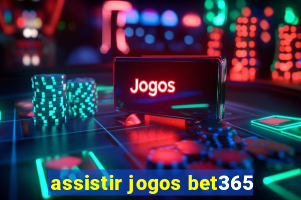 assistir jogos bet365