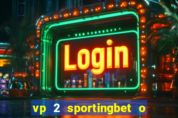 vp 2 sportingbet o que significa