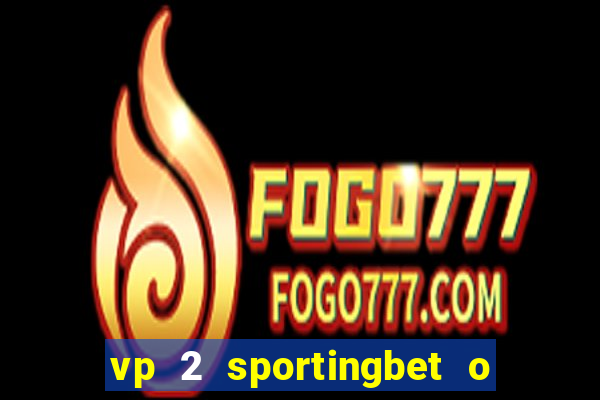 vp 2 sportingbet o que significa