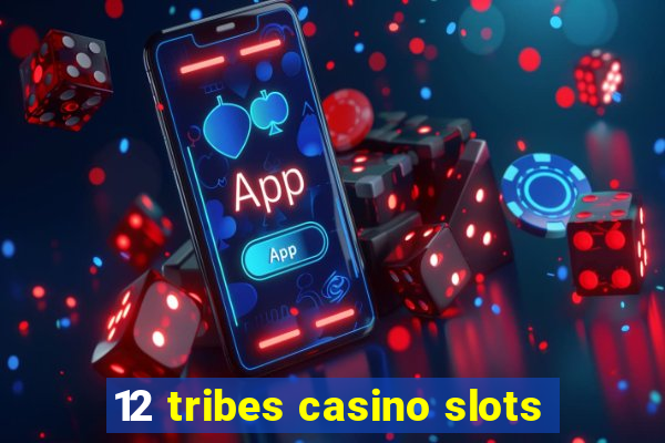 12 tribes casino slots