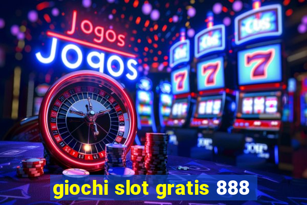 giochi slot gratis 888