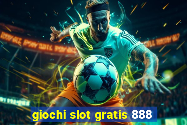 giochi slot gratis 888