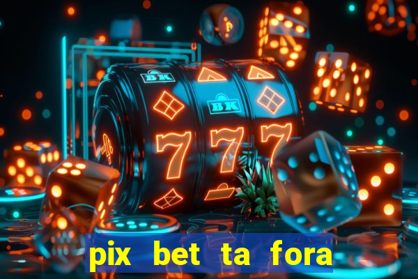 pix bet ta fora do ar