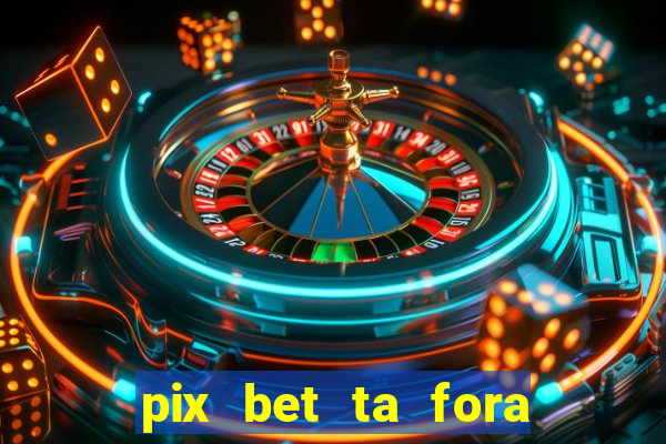 pix bet ta fora do ar