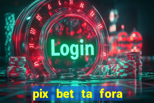 pix bet ta fora do ar