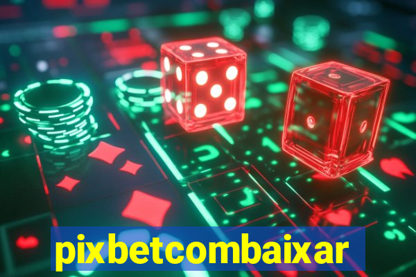 pixbetcombaixar