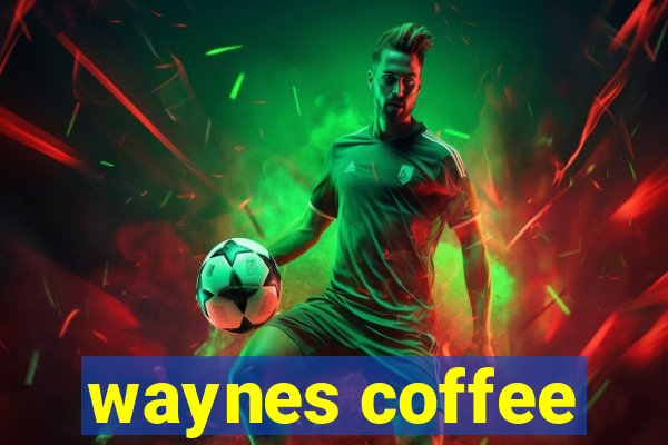 waynes coffee