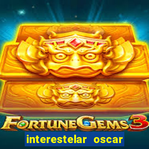 interestelar oscar interestelar quantos oscar